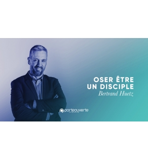 Oser être un disciple- Bertrand Huetz MP3
