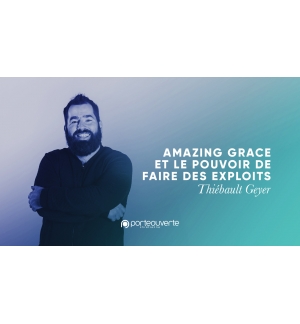 Amazing grace et le pouvoir de faire des exploits - Thiebault Geyer MP3