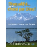 Disqualifié. . . mais choisi par Dieu ! - Christian Strahm