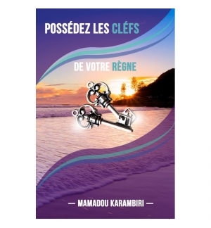 Possédez les Cléfs de votre règne - Mamadou Karambiri