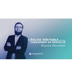 L'église véritable (Part 2) Changement de mentalité - Benjamin Peterschmitt MP3