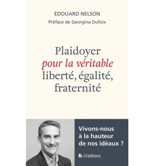 Plaidoyer pour la véritable liberté, égalité, fraternité - NELSON Édouard