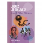 Libérez les esclaves ! - La vie de William Wilberforce