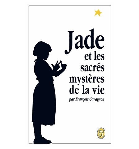 Jade et les sacrés mystères de la vie - François Garagnon Jade et les sacrés mystères de la vie - François Garagnon
