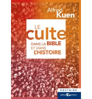Le culte dans la Bible et dans l'histoire - Alfred Kuen
