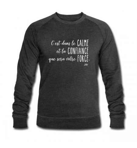 Sweat Shirt "c'est dans le calme et la confiance" charbon chiné Sweat Shirt "c'est dans le calme et la confiance" charbon chiné