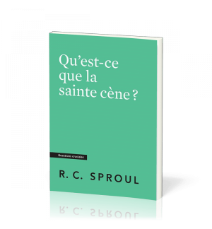 Qu'est-ce que la sainte cène ? - Robert C. Sproul