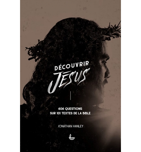 Découvrir Jésus - Jonathan Hanley