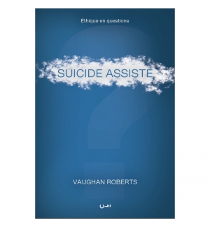 Suicide assisté - Vaughan Roberts