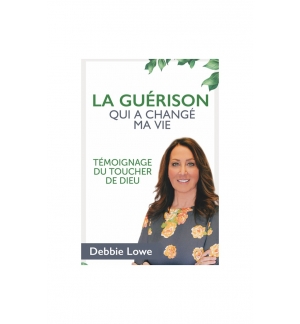 La guérison qui à changé ma vie - Debbie LOWE