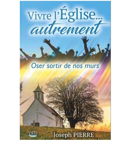 Vivre l'Église. . . autrement - Joseph Pierre Vivre l'Église. . . autrement - Joseph Pierre
