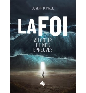 La foi au coeur de nos épreuves - La foi au coeur de nos épreuves Joseph D. Mial