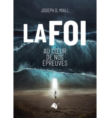 La foi au coeur de nos épreuves - Joseph D. Mial La foi au coeur de nos épreuves - Joseph D. Mial