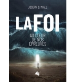 La foi au coeur de nos épreuves - La foi au coeur de nos épreuves Joseph D. Mial