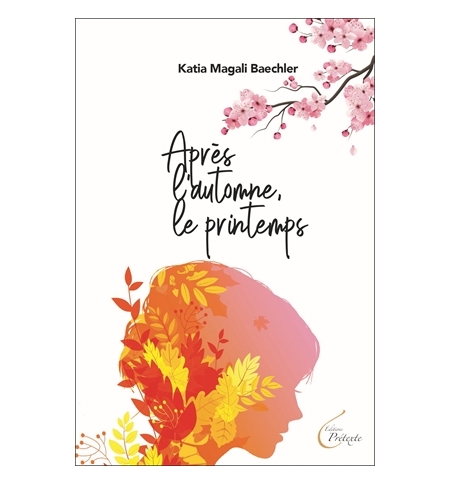 Après l’automne, le printemps - Katia Magali Baechler ROMAN Après l’automne, le printemps - Katia Magali Baechler ROMAN