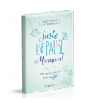 Juste une pause, Maman! - Karen Ehman - Ruth Schwenk