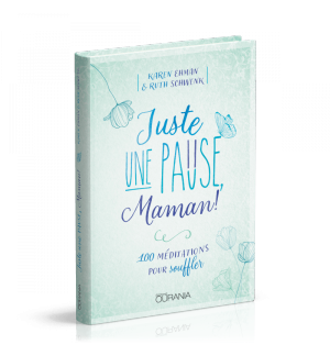 Juste une pause, Maman! - Karen Ehman - Ruth Schwenk