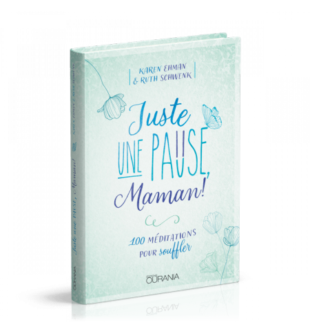 Juste une pause, Maman! - Karen Ehman - Ruth Schwenk
