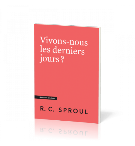Vivons-nous les derniers jours ? - Robert C. Sproul Vivons-nous les derniers jours ? - Robert C. Sproul