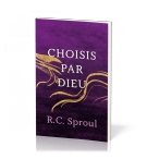 Choisi par Dieu - Robert C. Sproul