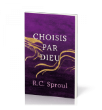Choisis par Dieu - Robert C. Sproul