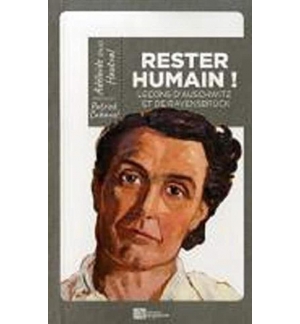 Rester humain ! -  Leçons d'Auschwitz et de Ravensbrück -  Adélaïde HAUTVAL