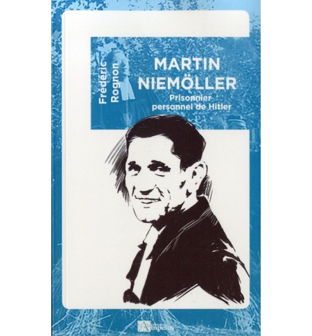 Martin Niemoller, prisonnier personnel de Hitler Martin Niemoller, prisonnier personnel de Hitler