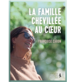 La famille chevillée au coeur - Françoise Caron