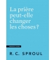 La prière peut-elle changer les choses ? - Robert Charles Sproul
