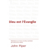 Dieu est l'Évangile - John Piper