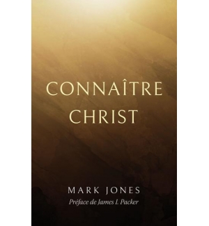 Connaître Christ - Mark Jones