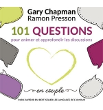 101 questions pour animer et approfondir les discussions en couple - Gary Chapma