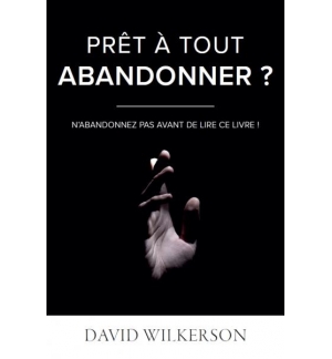 Prêt à tout abandonner ? - David Wilkerson
