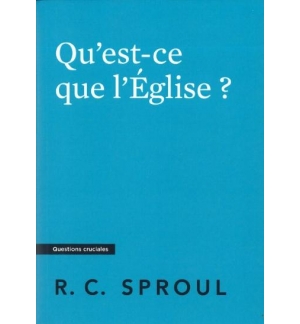 Qu'est-ce que l'Église ? - Robert Charles Sproul