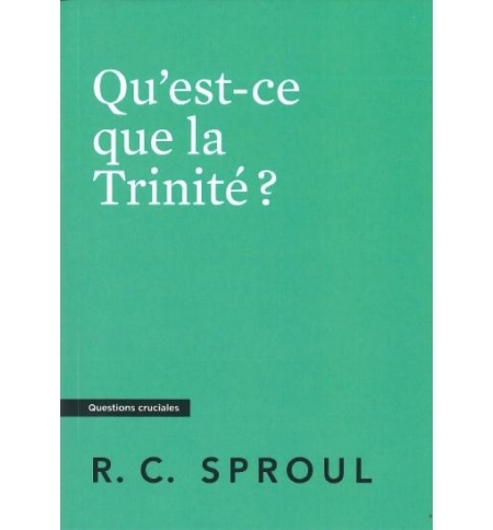 Qu'est-ce que la Trinité ?- Robert Charles Sproul Qu'est-ce que la Trinité ?- Robert Charles Sproul