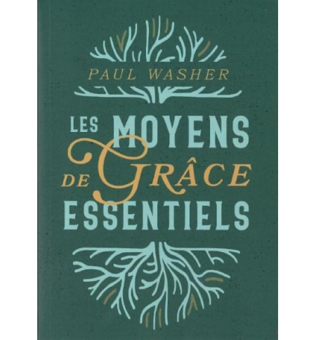 Les moyens de grâce essentiels - Paul Washer