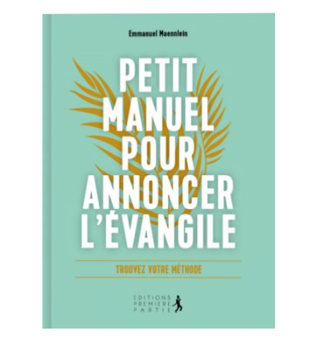 Petit Manuel pour annoncer l’Evangile - Emmanuel Maeennlein Petit Manuel pour annoncer l’Evangile - Emmanuel Maeennlein