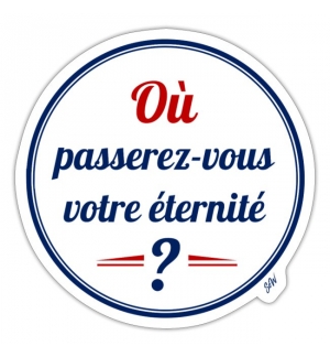 Où passerez-vous l'éternité ?  - Autocollant