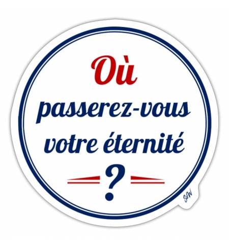 Où passerez-vous l'éternité ?  - Autocollant