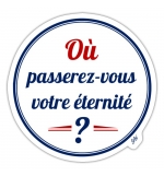 Où passerez-vous l'éternité ?  - Autocollant