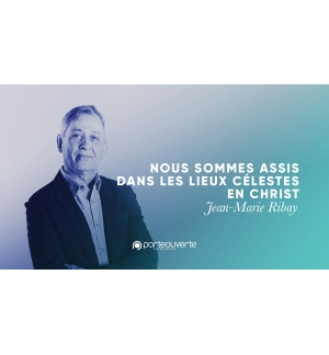 Nous sommes assis dans les lieux célestes en Christ - Jean-Marie Ribay M