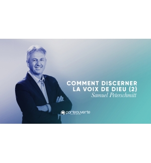 Comment discerner la voix de Dieu (2) - Samuel Peterschmitt MP3