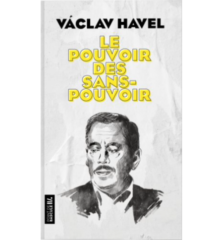 Le pouvoir des sans-pouvoir - Vaclav Havel Le pouvoir des sans-pouvoir - Vaclav Havel