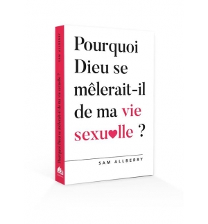 Pourquoi Dieu se mêlerait-il de ma vie sexuelle ? Allberry Sam