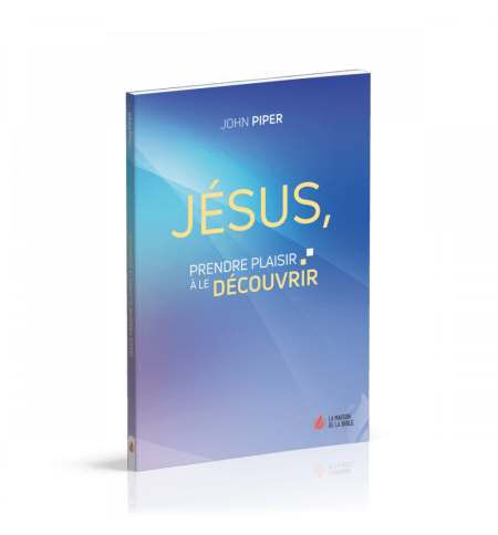 Jésus, prendre plaisir à le découvrir - John Piper Jésus, prendre plaisir à le découvrir - John Piper