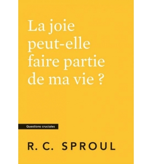 La joie peut-elle faire partie de ma vie ?- Robert Charles Sproul
