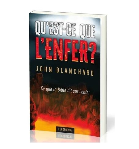 Qu'est-ce que l'enfer ? Ce que la Bible dit sur l'enfer - John Blanchard Qu'est-ce que l'enfer ? Ce que la Bible dit sur l'enfer - John Blanchard