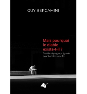 Mais pourquoi le diable existe-t-il ? - Guy Bergamini