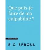 Que puis-je faire de ma culpabilité ?- Robert Charles Sproul