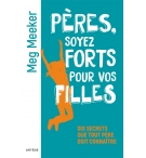 Pères, soyez forts pour vos filles - Meg Meeker